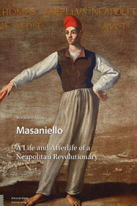 Masaniello: The Life and Afterlife of a Neapolitan  .